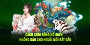 Cách chơi Rồng Hổ